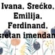 [NJIHOV JE DAN] Ivana, Srećko, Emilija i Ferdinand slave imendan