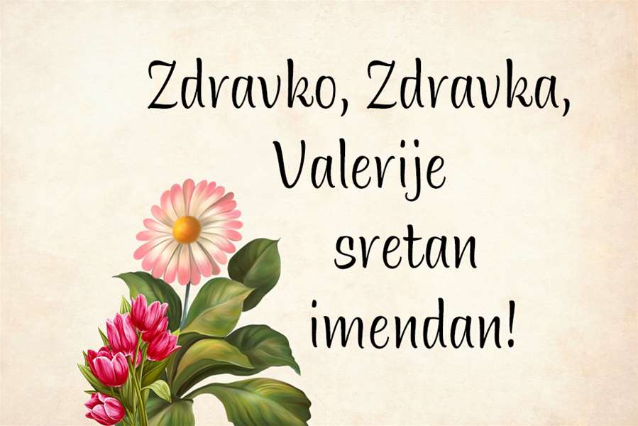 -Zdravko, Zdravka, Valerije
