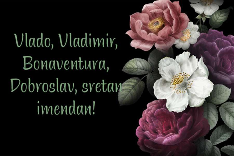 -Vlado, Vladimir, Bonaventura i Dobroslav slave imendan!