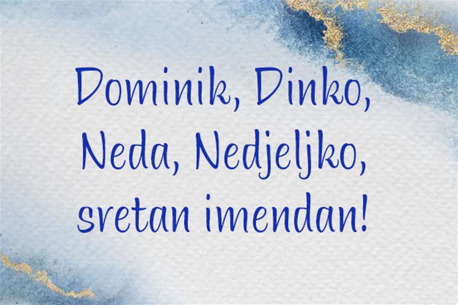 -Dominik, Dinko, Neda, Nedjeljko